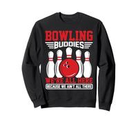 Bowling Buddies We're All Here Because We Ain't All There Sweatshirt