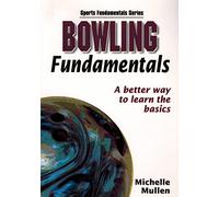 Bowling Fundamentals: A Better Way to Learn the Basics (Sports Fundamentals Series)