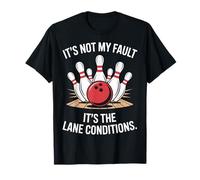 Bowling It's Not My Fault It's The Lane Conditions T-Shirt