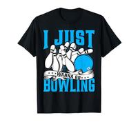 Bowling Lover I Just Wanna Go Bowling - Funny Bowler T-Shirt