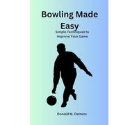 Bowling Made Easy: Simple Techniques to Improve Your Game