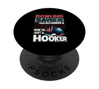Bowling Saved Me From Becoming Star Now Just A Hooker Quote PopSockets Adhesive PopGrip