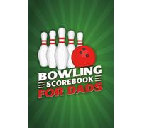 Bowling Scorebook for Dads: Track Your Games, Celebrate Progress, and Capture Meaningful Moments on the Lanes