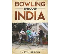 Bowling Through India: Five Kiwis Take On India At Their Own Game (Adventure Travel)