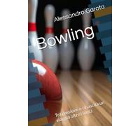 Bowling: Tra passione e rinascita un viaggio oltre i limiti