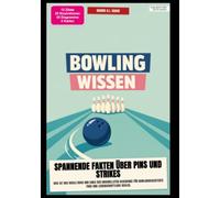 Bowling-Wissen: Spannende Fakten über Pins und Strikes: Dies ist das ideale Buch und eines der originellsten Geschenke für bowlingbegeisterte Fans und leidenschaftliche Kegler.