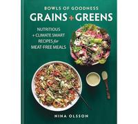 Bowls of Goodness: Grains + Greens: Nutritious + Climate Smart Recipes for Meat-free Meals