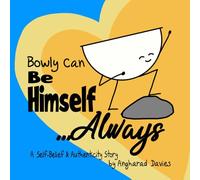 Bowly Can Be Himself... Always: A Self-Belief and Authenticity Story (Bowly Can... Fun Stories for Big Feelings, Growth Mindset and Resilience)