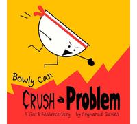 Bowly Can Crush a Problem: A Grit and Resilience Story (Bowly Can... Fun Stories for Big Feelings, Growth Mindset and Resilience)
