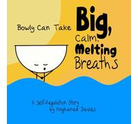 Bowly Can Take Big, Calm, Melting Breaths: A Self-Regulation Story (Bowly Can... Fun Stories for Big Feelings, Growth Mindset and Resilience)