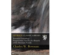 Bowman Genealogy: Fragmentary Annals of a Branch of the Bowman Family