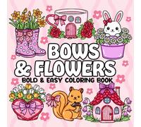 Bows and Flowers Bold & Easy Coloring Book: Cute Bows, Flowers, & Blossoms Designs for Relaxation, Stress Relief, and Creative Fun