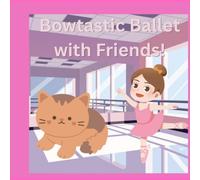 Bowtastic Ballet with Friends: A Cute Ballet Coloring Book for Kids Ages 4-8 with Adorable Animals, Bows, Dancers, and Magical Dance Adventures
