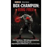 BOX-Champion: Ring Frei! Dein interaktives 2W6-Rollenspiel-Abenteuer: Vom ersten Sparring zum ungeschlagenen Weltmeister (Inkl. Koop & Endlos-Modus) (Kick & Quest: Spielbücher)