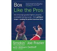 Box Like the Pros: World Champion Smokin' Joe Frazier's Complete Insider's Guide