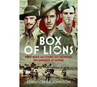 Box of Lions : First-hand accounts of stopping the Japanese at Imphal