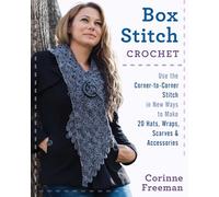 Box Stitch Crochet: Use the Corner-to-Corner Stitch in New Ways to Make 20 Hats, Wraps, Scarves & Accessories