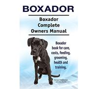 Boxador. Boxador Complete Owners Manual. Boxador book for care, costs, feeding, grooming, health and training.