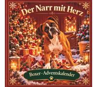 Boxer-Adventskalender - Der Narr mit Herz: 24 humorvolle Türchen für Boxer-Fans und Hundeliebhaber - Adventskalender-Buch als Weihnachts- oder Wichtelgeschenk