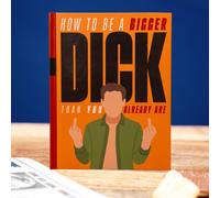 Boxer Gifts How to be a Bigger Dick Than You Already Are: Funny Gift Book Boxer Gifts Multicolor