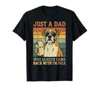 Boxer Papa Dog Just A Dad Who Always Came Back with The Milk T-Shirt