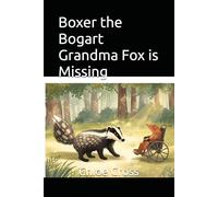 Boxer the Bogart Grandma Fox is Missing (Boxer Children's Books)