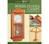 Boxes, Clocks, Lamps & Small Projects: Over 20 Great Projects for the Home from Woodworking's Top Experts (Best of Woodworker's Journal)