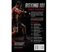 Boxing 101:Power Punching: Build Better Mechanics, Set Up Heavy Shots, Attack the Body, Finish Combinations, and Avoid the Slugger's Biggest Mistakes