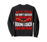 Boxing If At First You Don't Succeed Try Doing What Your Sweatshirt
