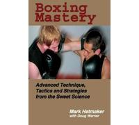 Boxing Mastery: Advanced Technique, Tactics, and Strategies from the Sweet Science by Hatmaker, Mark, Werner, Doug (October 1, 2004) Paperback