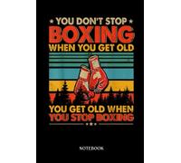 Boxing Notebook: Vintage Retro You Don't Stop Boxing When You Get Old Boxer | Blank Lined Workbook for Writing Notes| Ruled White Paper | Large Note Book ( 6*9 in) 120 Pages.