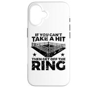 Boxing Quote If You Can't Take Hit Then Get Off Ring Case for iPhone 16