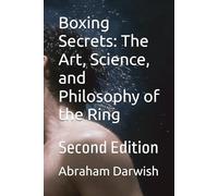 Boxing Secrets: The Art, Science, and Philosophy of the Ring: Second Edition