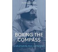 Boxing the Compass: A Life of Seafaring, Music, and, Pilgrimage