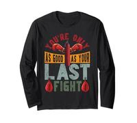 Boxing You're Only As Good As Your Last Fight Long Sleeve T-Shirt