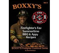 Boxxy's Firefighter Fav Summertime BBQ & Appy Recipes: Vol 3 (BOXXY'S Firefighter's Fav Cookbook Series)