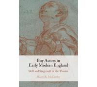 Boy Actors in Early Modern England: Skill and Stagecraft in the Theatre