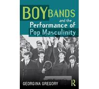 Boy Bands and the Performance of Pop Masculinity