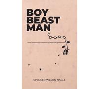 Boy Beast Man: From innocence to madness, growing into gentleness