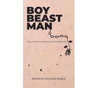 Boy Beast Man: From innocence to madness, growing into gentleness