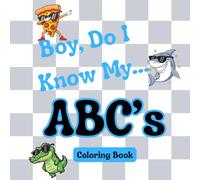 Boy, Do I know My... ABC's, Coloring Book for Kids