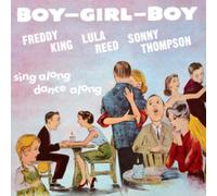 Freddy King, Lula Reed & Sonny Thompson - Boy Girl Boy