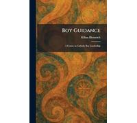 Boy Guidance: A Course in Catholic Boy Leadership