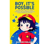 Boy, It's Possible: Inspiring Short Stories of Courage, Confidence, and Overcoming Difficulties to Rise Above for Boys Growing in Character (Inspiring Stories for Kids Growing in Character)