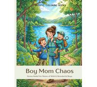 Boy Mom Chaos: Stress Relief for Moms of Wild & Wonderful Boys
