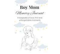 Boy Mom Memory Journal: A keepsake of love, first and unforgettable moments