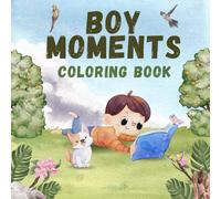 Boy Moments Coloring Book for Kids Ages 4-10: Fun Coloring Pages of Boys’ Everyday Life, Sports, School, Adventures & Playtime