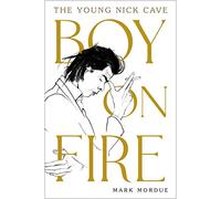 Boy on Fire: The Young Nick Cave