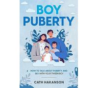 Boy Puberty: How to Talk About Puberty and Sex With Your Tween Boy