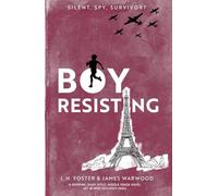 Boy, Resisting - Silent, Spy, Survivor?: A gripping, diary style, middle grade novel set in WW2 Occupied Paris (Rebels and Resistance)